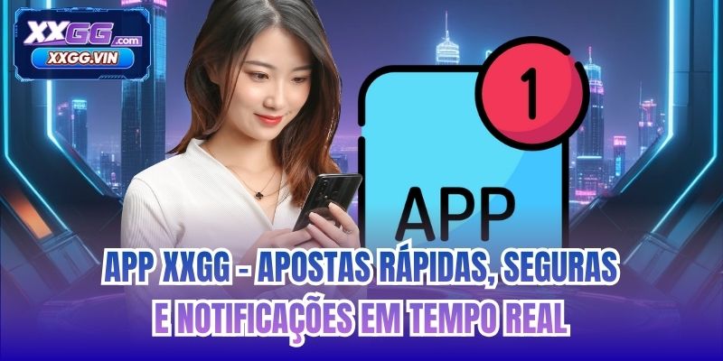 App XXGG - apostas rápidas, seguras e notificações em tempo real
