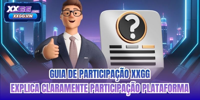 Guia de Participação XXGG explica claramente participação plataforma