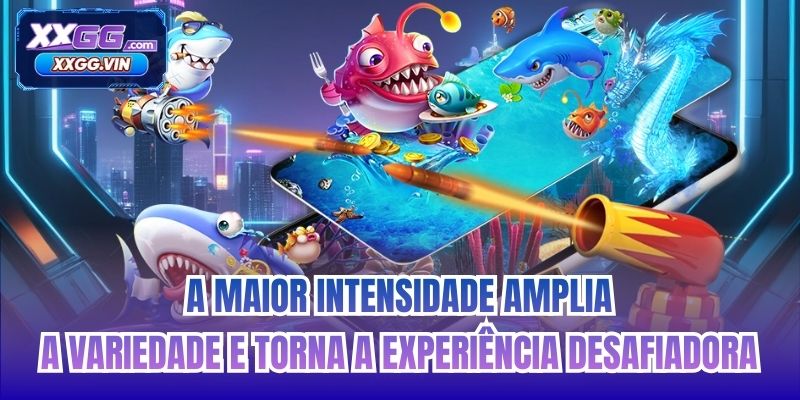 A maior intensidade amplia a variedade e torna a experiência desafiadora