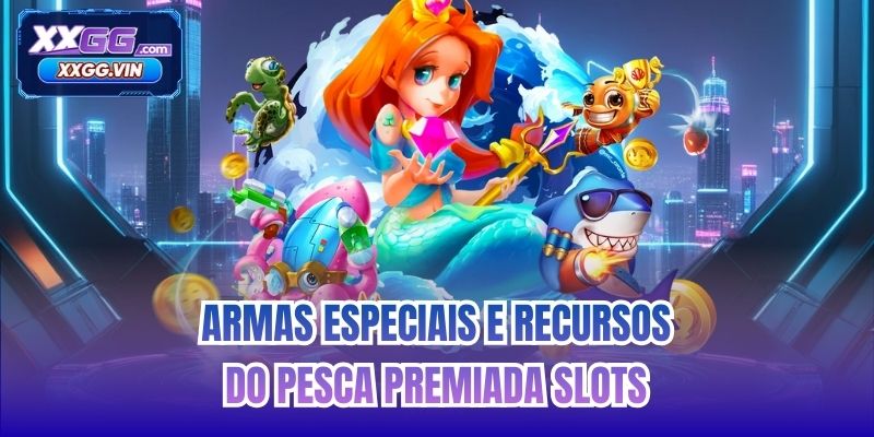 Armas especiais e recursos do Pesca Premiada Slots