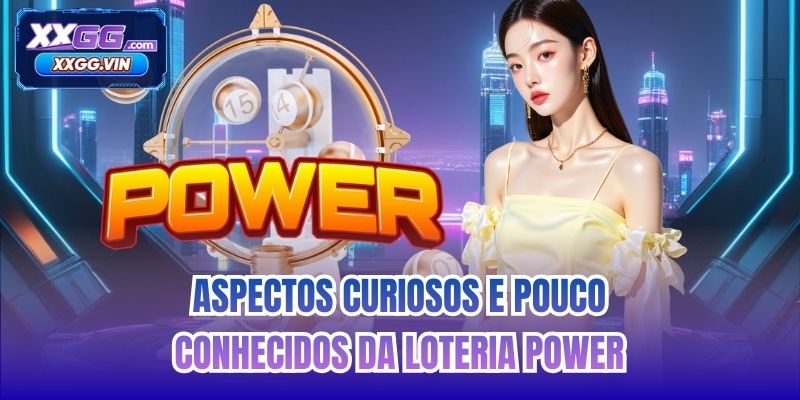 Aspectos curiosos e pouco conhecidos da Loteria Power