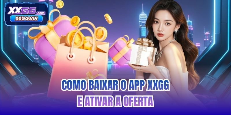 Como baixar o app XXGG e ativar a oferta