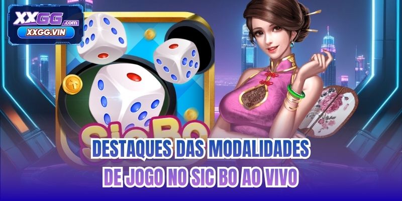 Destaques das modalidades de jogo no Sic Bo ao vivo