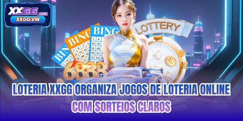 Loteria XXGG organiza jogos de loteria online com sorteios claros
