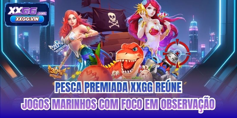 Pesca Premiada XXGG reúne jogos marinhos com foco em observação