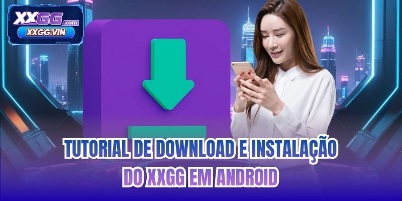 Tutorial de download e instalação do XXGG em Android